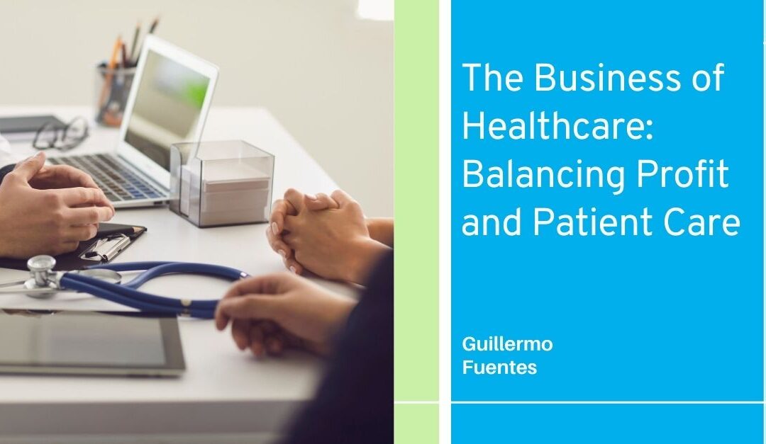 The Business of Healthcare: Balancing Profit and Patient Care